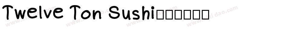 Twelve Ton Sushi字体转换
